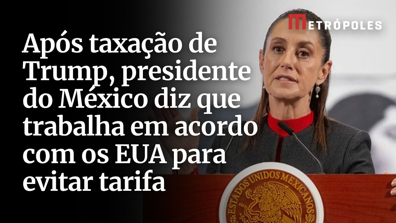 Após taxação de Trump presidente do México diz que trabalha em acordo com os EUA para evitar tarifa