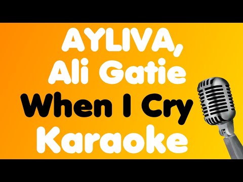 AYLIVA, Ali Gatie • When I Cry • Karaoke