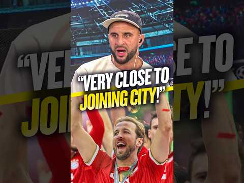 <strong>Kyle</strong> <strong>Walker</strong> REVEALS how close Harry Kane was to joining Man City