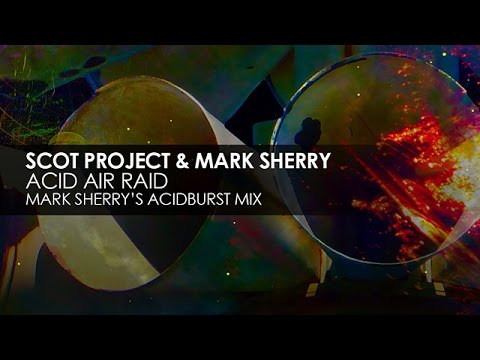 Scot Project & Mark Sherry - Acid Air Raid (Mark Sherry's Acidburst Mix) - UCvYuEpgW5JEUuAy4sNzdDFQ