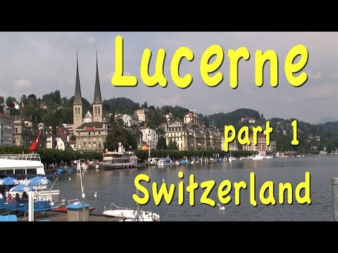 Lucerne, Switzerland part 1 - UCvW8JzztV3k3W8tohjSNRlw