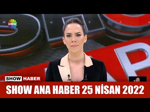 Show Ana Haber 25 Nisan 2022