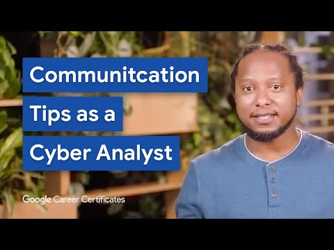 How to Best Communicate as a Cybersecurity Analyst | Google Cybersecurity Certificate