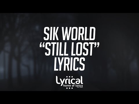 Sik World - Still Lost Lyrics - UCnQ9vhG-1cBieeqnyuZO-eQ