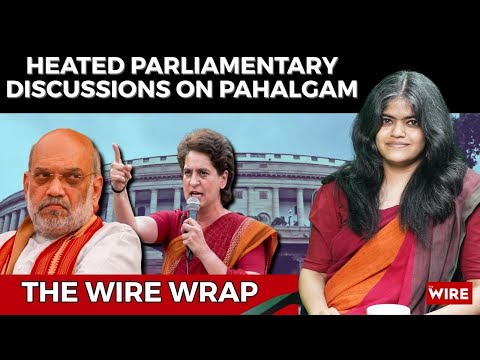 Heated Parliamentary Discussions on Pahalgam and a 25%+Penalty US Tariff on India | The Wire Wrap