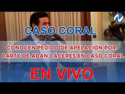 EN VIVO: Conocen pedido de apelación por parte de Adán Cáceres en caso Coral