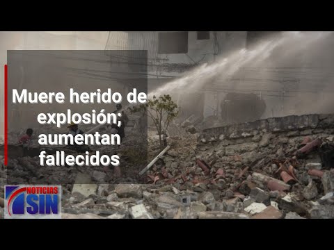 Muere herido de explosión; aumentan  fallecidos