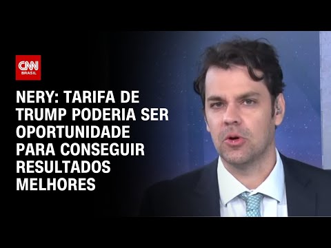 ​Tarifa de Trump poderia ser oportunidade para conseguir resultados melhores, diz Nery | WW Especial