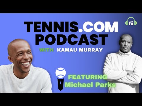 Raising Alycia: Michael Parks On Life As a Tennis Dad | Tennis.com Podcast with Kamau Murray