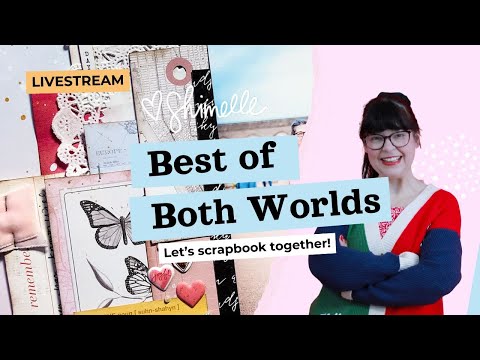 LIVE: Choose your own adventure! - Scrapbooking with May 2026 Best of Both Worlds Supplies