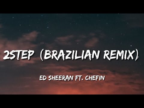 Ed Sheeran - 2step (Brazilian Remix) [Lyrics] ft. Chefin