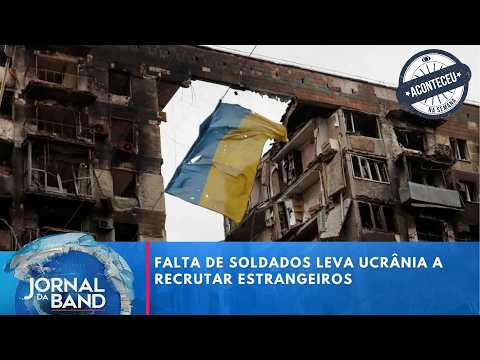 Falta de soldados leva Ucrânia a recrutar estrangeiros | Jornal da Band | Aconteceu na Semana