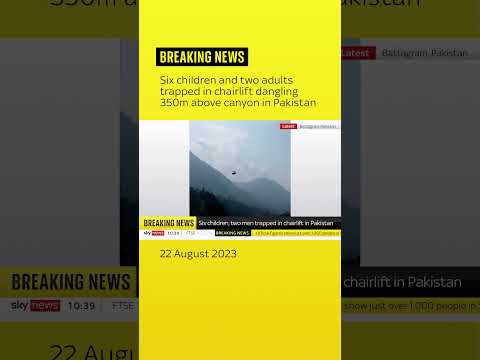 BREAKING: Six children and two adults trapped in chairlift dangling 350m above canyon in Pakistan