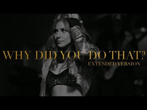 Lady Gaga - Why Did You Do That? (Extended Version)