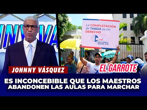 Johnny Vásquez: "Es Inconcebible que los maestros abandonen las aulas para marchar" | El Garrote