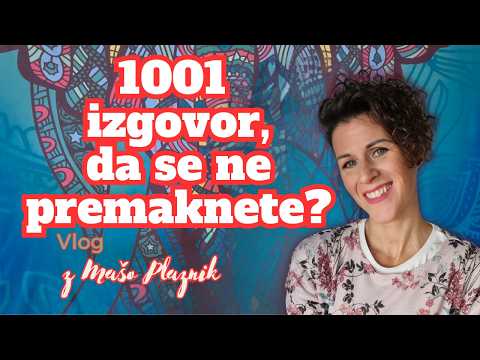 1001 izgovor, da se ne premaknemo #mašaplaznik #accessconsciousness