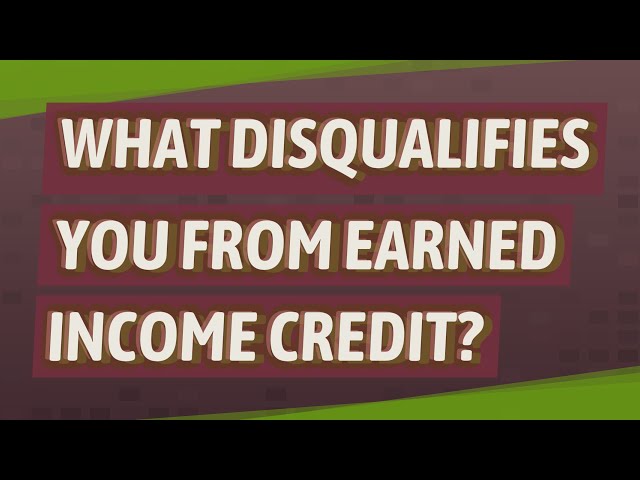 What Disqualifies You From Earned Income Credit?