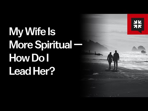 My Wife Is More Spiritual — How Do I Lead Her? // Ask Pastor John