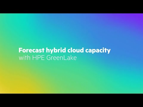 Forecast hybrid cloud capacity with HPE GreenLake