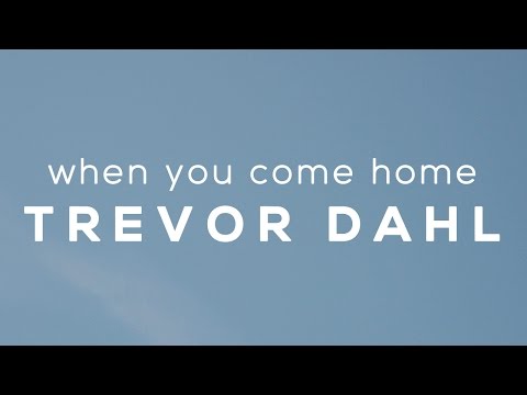 Trevor Dahl - When You Come Home (Official Video) - UCcTvjjmFeFDd5Ri5NajGImA