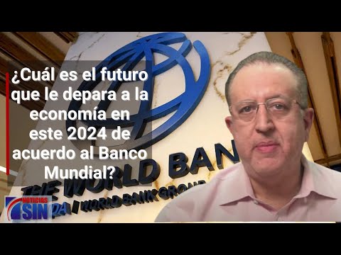 ¿Cuál es el futuro que le depara a la economía en este 2024 de acuerdo al Banco Mundial?