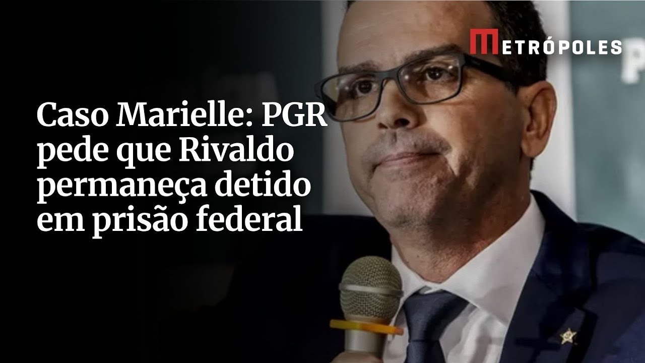 Caso Marielle PGR pede que Rivaldo permaneça detido em prisão federal