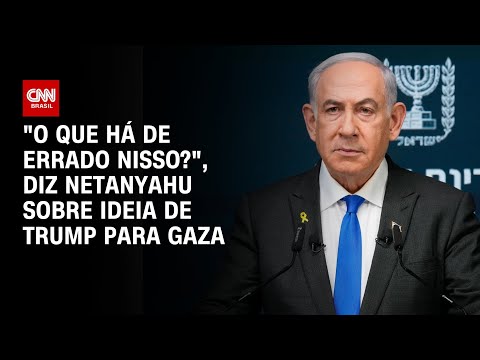 "O que há de errado nisso?", diz Netanyahu sobre ideia de Trump para Gaza | BASTIDORES CNN