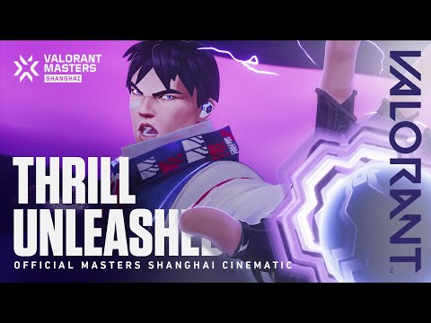 Thrill Unleashed // VALORANT Masters Shanghai Cinematic