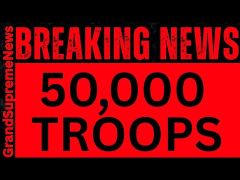 🚨 ALERT - 50,000 U.S. TROOPS MOBILIZED! - AMERICA, YOU NEED TO SEE THIS!