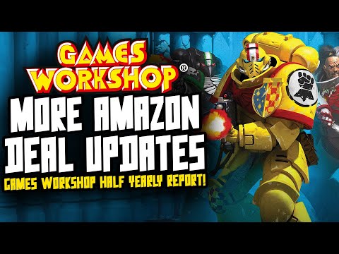 AMAZON DEAL 'UPDATE'...Games Workshop Half Yearly Report!