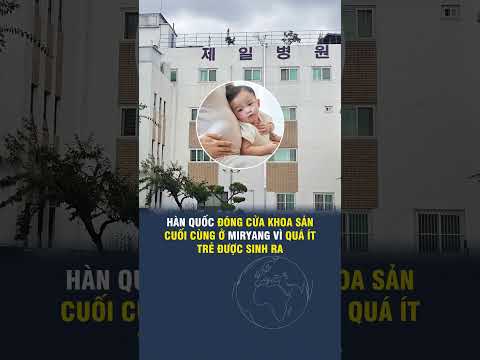 HÀN QUỐC ĐÓNG CỬA KHOA SẢN CUỐI CÙNG Ở MIRYANG VÌ QUÁ ÍT TRẺ ĐƯỢC <strong>SINH</strong> RA