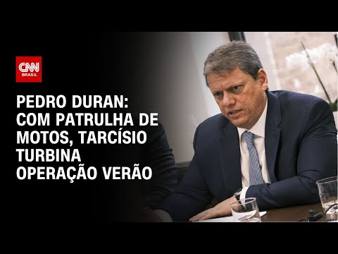 ​Pedro Duran: Com patrulha de motos, Tarcísio turbina Operação Verão | CNN NOVO DIA