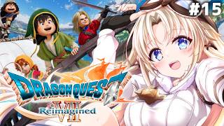 #15【ドラゴンクエストVII Reimagined】新たな世界に冒険へ！『クリアパレス』後現代に魔物が！ドラクエVIIの世界へ！【我王みち