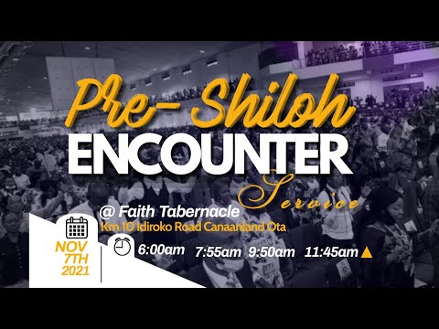 3RD PRE-SHILOH ENCOUNTER SERVICES  7, NOVEMBER 2021  FAITH TABERNACLE