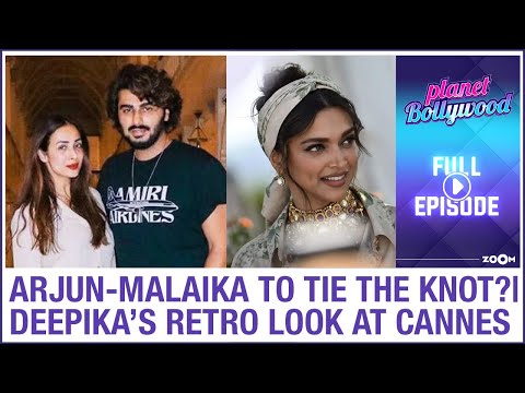 Arjun & Malaika to get MARRIED this year? | Deepika's RETRO look at Cannes 2022 | Planet Bollywood