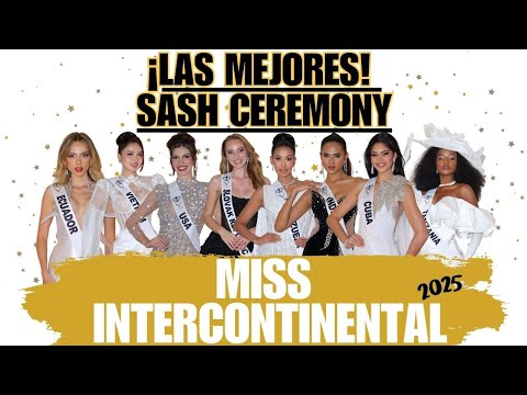 LAS MEJORES DE LA SASH CEREMONY DEL MISS INTERCONTINENTAL 2025!!!