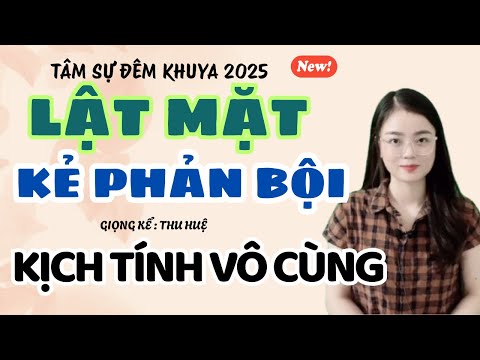 Tâm Sự Đêm Khuya: Lật Mặt Kẻ Phản Bội - Kịch Tính Vô Cùng | Truyện Ngắn Thu Huệ