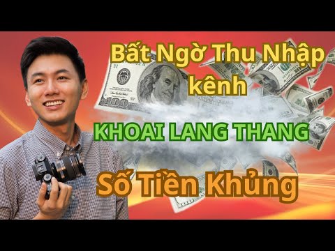 Bất ngờ với thu nhập khủng của kênh KHOAI LANG THANG