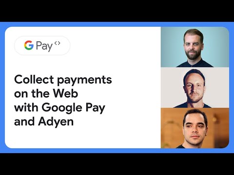 Live Google Pay integrations: Collect payments on the Web with Google Pay and Adyen