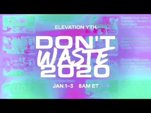 Don't Waste 2020  Day 1  Elevation YTH