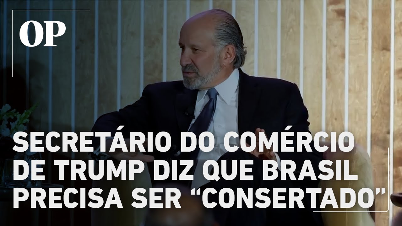 Secretário do Comércio de Trump diz que Brasil precisa ser “consertado”