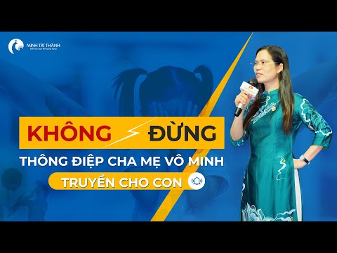 7 Thông Điệp Độc Hại Cha Mẹ Cần Tránh Nói Để Không Làm Con Tổn Thương (Phần 2) | Nguyễn Thị Lanh