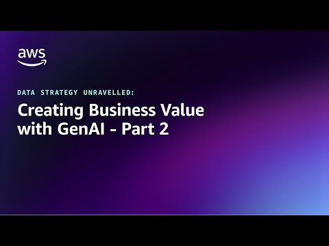 Data Strategy Unravelled: Creating Business Value with GenAI - Part 2 | Amazon Web Services