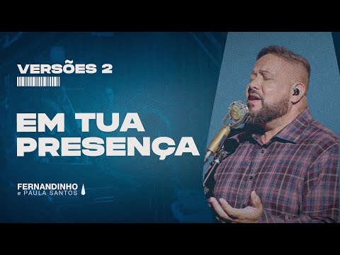 EM TUA PRESENÇA (IN YOUR PRESENCE) | Fernandinho e Paula (Versões 2)