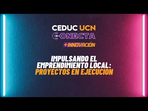 Ceduc UCN Conecta: Impulsando el emprendimiento local