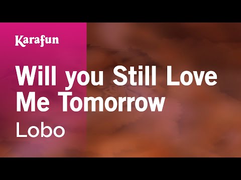 Karaoke Will you Still Love Me Tomorrow - Lobo * - UCbqcG1rdt9LMwOJN4PyGTKg