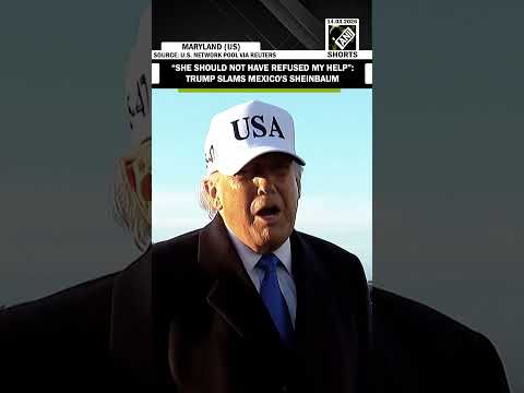 Trump says Mexico's Sheinbaum 'should not have refused' his help to fight cartels