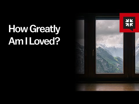 How Greatly Am I Loved?