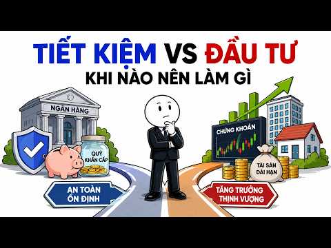 TIẾT KIỆM VS ĐẦU TƯ — KHI NÀO NÊN LÀM GÌ