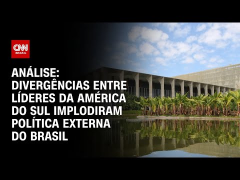 Análise: Divergências entre líderes da América do Sul implodiram política externa do Brasil | WW